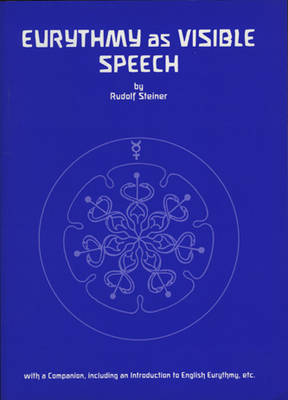 Image for <B>Eurythmy as Visible Speech </B><I> With an Introduction and a Companion</I>
