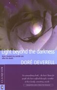 Image for <B>Light Beyond the Darkness </B><I> The Healing of a Suicide Across the Threshold of Death</I>