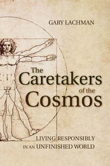 Image for <B>Caretakers of the Cosmos </B><I> Living Responsibly in an Unfinished World</I>