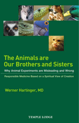 Image for <B>Animals are Our Brothers and Sisters </B><I> Why Animal Experiments are Misleading and Wrong, Responsible Medicine Based on a Spiritual View of Creation</I>