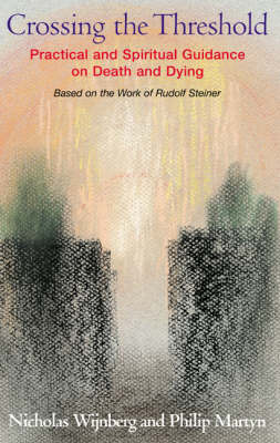 Image for <B>Crossing the Threshold </B><I> Practical and Spiritual Guidance on Death and Dying, Based on the Work of Rudolf Steiner</I>