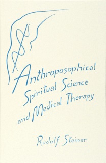 Image for <B>Anthroposophical Spiritual Science And Medical Therapy </B><I> The Second Medical Course <br>Nine lectures by Rudolf Steiner <br>Dornach, April 11 - 18, 1921 (GA 313)</I>