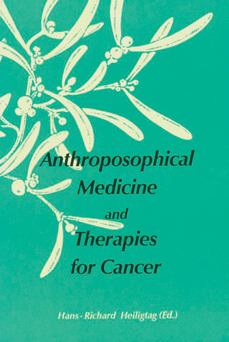 Image for <B>Anthroposophical Medicine and Therapies for Cancer </B><I> Eighteen articles by anthroposophic therapists</I>