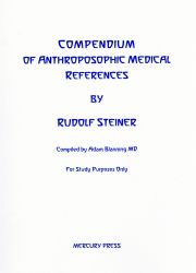 Image for <B>Compendium of Anthroposophic Medical References </B><I> By Rudolf Steiner and compiled by Adam Blanning</I>