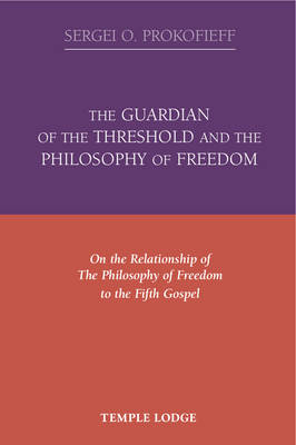 Image for <B>Guardian of the Threshold and the Philosophy of Freedom, The </B><I> On the Relationship of the Philosophy of Freedom to the Fifth Gospel</I>
