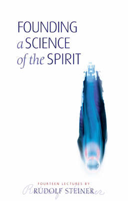 Image for <B>Founding a Science of the Spirit </B><I> Fourteen Lectures Given in Stuttgart Between 22 August and 4 September 1906</I>