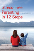 Image for <B>Stress-Free Parenting in 12 Steps </B><I> </I>