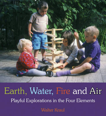 <B>Earth, Water, Fire and Air </B><I> Playful Explorations in the Four Elements</I> Image for <B>Earth, Water, Fire and Air </B><I> Playful Explorations in the Four Elements</I>