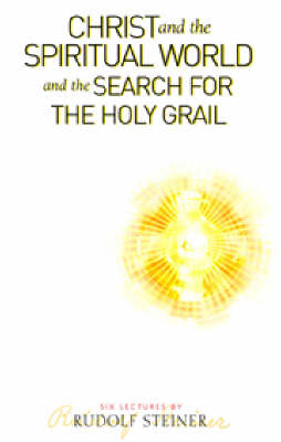 <B>Christ and the Spiritual World and the Search for the Holy Grail </B><I> </I> Image for <B>Christ and the Spiritual World and the Search for the Holy Grail </B><I> </I>