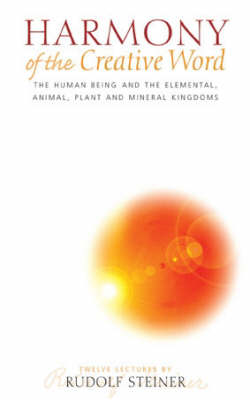 <B>Harmony of the Creative Word </B><I> The Human Being and the Elemental, Animal, Plant and Mineral Kingdoms</I> Image for <B>Harmony of the Creative Word </B><I> The Human Being and the Elemental, Animal, Plant and Mineral Kingdoms</I>