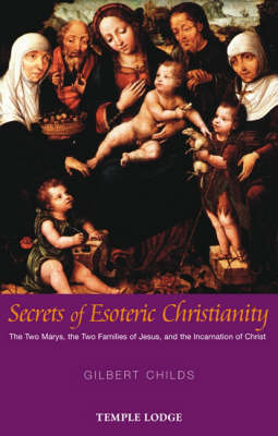 Image for <B>Secrets of Esoteric Christianity </B><I> The Two Marys, the Two Families of Jesus, and the Incarnation of Christ</I>
