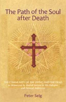 Image for <B>Path of the Soul After Death </B><I> The Community of the Living and the Dead as Witnessed by Rudolf Steiner in His Eulogies and Farewell Addresses</I>