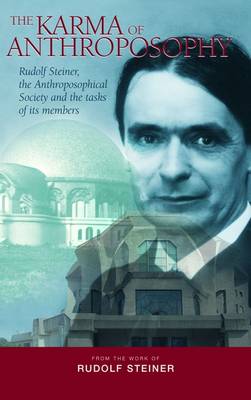 Image for <B>Karma of Anthroposophy, The </B><I> Rudolf Steiner, the Anthroposophical Society and the Tasks of Its Members</I>