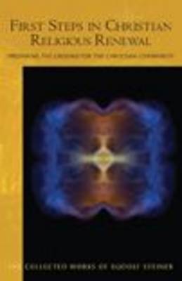 Image for <B>First Steps in Christian Religious Renewal </B><I> Preparing the Ground for the Christian Community</I>