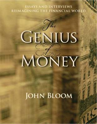 Image for <B>Genius of Money </B><I> Essays and Interviews Reimagining the Financial World</I>