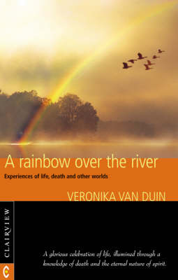 Image for <B>Rainbow Over the River </B><I> Experiences of Life, Death and Other Worlds</I>