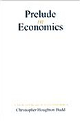 Image for <B>Prelude in Economics </B><I> A New Approach to Economics</I>