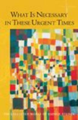 <B>What is Necessary in These Urgent Times </B><I> </I> Image for <B>What is Necessary in These Urgent Times </B><I> </I>