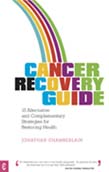Image for <B>Cancer Recovery Guide </B><I> 15 Alternative and Complementary Strategies for Restoring Health</I>