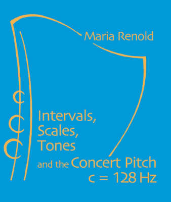 Image for <B>Intervals, Scales, Tones and the Concert Pitch C = 128 HZ </B><I> </I>