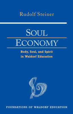 <B>Soul Economy </B><I> Body, Soul, and Spirit in Waldorf Education</I> Image for <B>Soul Economy </B><I> Body, Soul, and Spirit in Waldorf Education</I>
