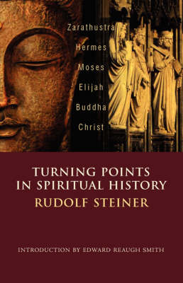 <B>Turning Points in Spiritual History </B><I> Zarathustra, Hermes, Moses, Elijah, Buddha, Christ</I> Image for <B>Turning Points in Spiritual History </B><I> Zarathustra, Hermes, Moses, Elijah, Buddha, Christ</I>