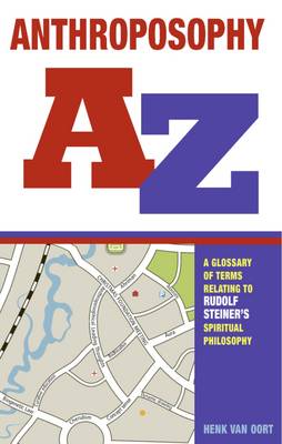 <B>Anthroposophy A-Z </B><I> A Glossary of Terms Relating to Rudolf Steiner's Spiritual Philosophy</I> Image for <B>Anthroposophy A-Z </B><I> A Glossary of Terms Relating to Rudolf Steiner's Spiritual Philosophy</I>