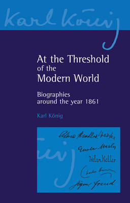 Image for <B>At the Threshold of the Modern Age </B><I> Biographies Around the Year 1861</I>