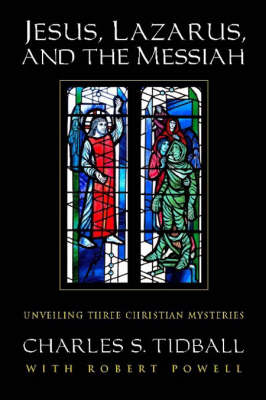 Image for <B>Jesus, Lazarus, and the Messiah </B><I> Unveiling Three Christian Mysteries</I>