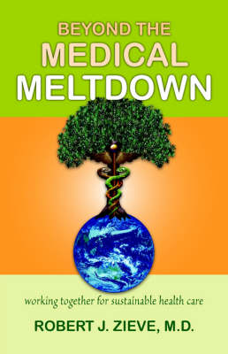 <B>Beyond the Medical Meltdown </B><I> </I> Image for <B>Beyond the Medical Meltdown </B><I> </I>