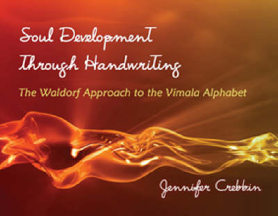 Image for <B>Soul Development Through Handwriting </B><I> The Waldorf Approach to the Vimala Alphabet</I>