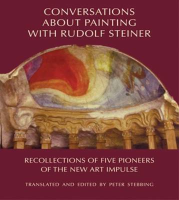 <B>Conversations About Painting with Rudolf Steiner </B><I> Recollections of Five Pioneers of the New Art Impulse</I> Image for <B>Conversations About Painting with Rudolf Steiner </B><I> Recollections of Five Pioneers of the New Art Impulse</I>