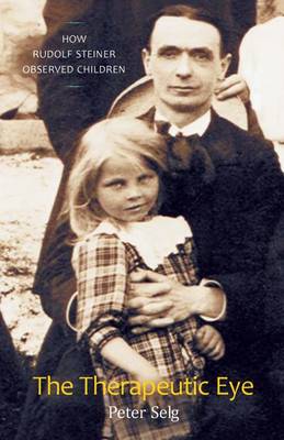 Image for <B>Therapeutic Eye, The </B><I> How Rudolf Steiner Observed Children</I>