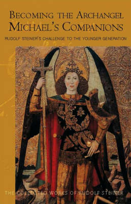 Image for <B>Becoming the Archangel Michael's Companions </B><I> Rudolf Steiner's Challenge to the Younger Generation</I>
