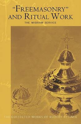 Image for <B>Freemasonry and Ritual Work </B><I> The Misraim Service - Texts and Documents from the Cognitive-ritual Section of the Esoteric School 1904-1919</I>