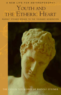 <B>Youth and the Etheric Heart </B><I> Rudolf Steiner speaks to the younger generation.</I> Image for <B>Youth and the Etheric Heart </B><I> Rudolf Steiner speaks to the younger generation.</I>