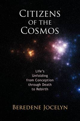 <B>Citizens of the Cosmos </B><I> Life's Unfolding from Conception through Death to Rebirth</I> Image for <B>Citizens of the Cosmos </B><I> Life's Unfolding from Conception through Death to Rebirth</I>