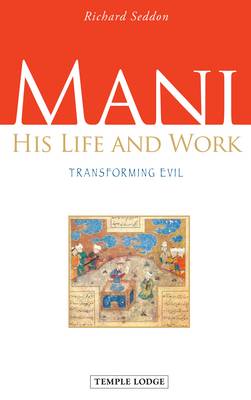 Image for <B>Mani </B><I> His Life and Work, Transforming Evil</I>