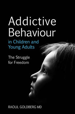 Image for <B>Addictive Behaviour in Children and Young Adults </B><I> The Struggle for Freedom</I>