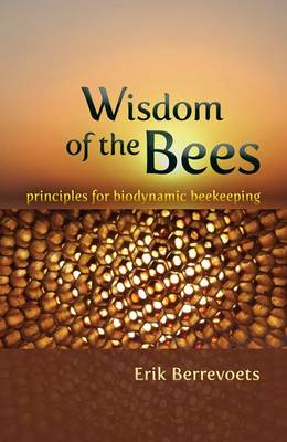 Image for <B>Wisdom of the Bees </B><I> Principles for Biodynamic Beekeeping</I>