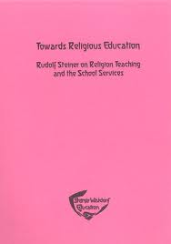 <B>Towards Religious Education </B><I> Rudolf Steiner on Religion Teaching and the School Services</I> Image for <B>Towards Religious Education </B><I> Rudolf Steiner on Religion Teaching and the School Services</I>