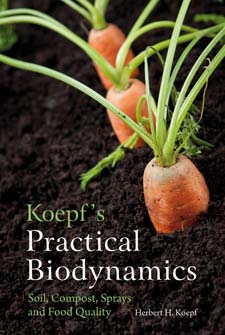 Image for <B>Koepf's Practical Biodynamics </B><I> Soil,Compost,Sprays and Food Quality</I>