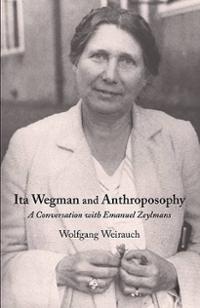 Image for <B>Ita Wegman and Anthroposophy </B><I> A conversation with Emmanuel Zeylmans</I>