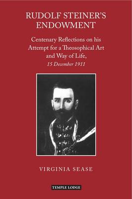 Image for <B>Rudolf Steiner's Endowment </B><I> Centenary Reflections on His Attempt for a Theosophical Art and Way of Life, 15 December 1911</I>