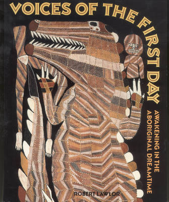 Image for <B>Voices of the First Day </B><I> Awakening in the Aboriginal Dreamtime</I>