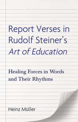 Image for <B>Report Verses in Rudolf Steiner's Art of Education </B><I> 9781936849246Healing Forces in Words and Their Rhythms</I>