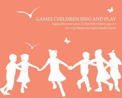 Image for <B>Games Children Sing and Play </B><I> Singing Movement Games to Play with Children Ages 3-7</I>