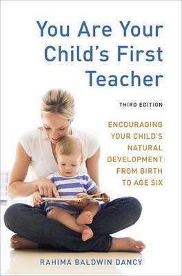 Image for <B>You are Your Child's First Teacher </B><I> Encouraging Your Child's Natural Development from Birth to Age Six</I>
