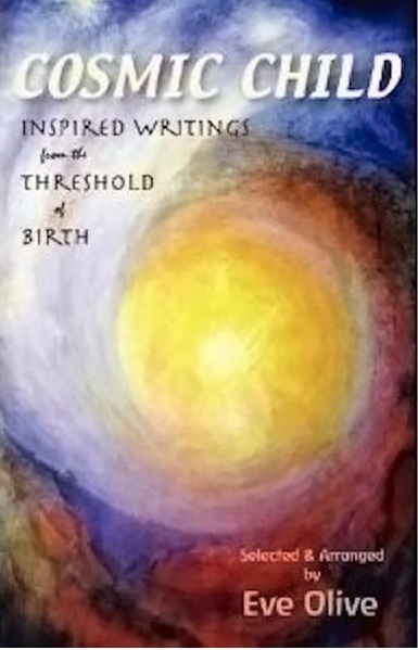Image for <B>Cosmic Child </B><I> Inspired Writings from the Threshold of Birth</I>