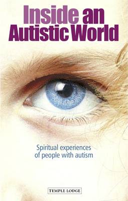 Image for <B>Inside an Autistic World </B><I> Spiritual Experiences of People with Autism</I>